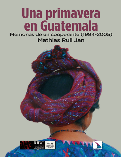 Una primavera en Guatemala: memorias de un cooperante (1994-2005)