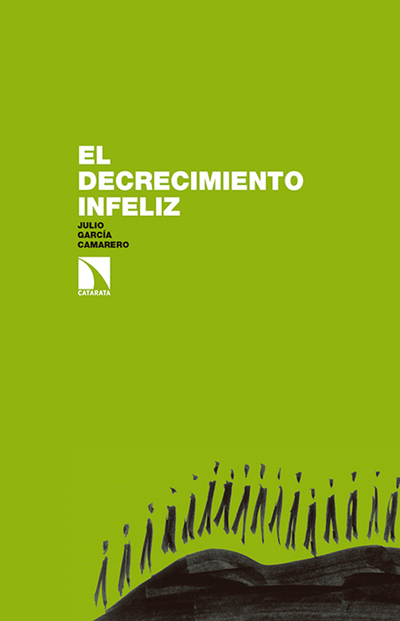 El decrecimiento infeliz: pero es posible y urgente conseguir un decrecimiento feliz