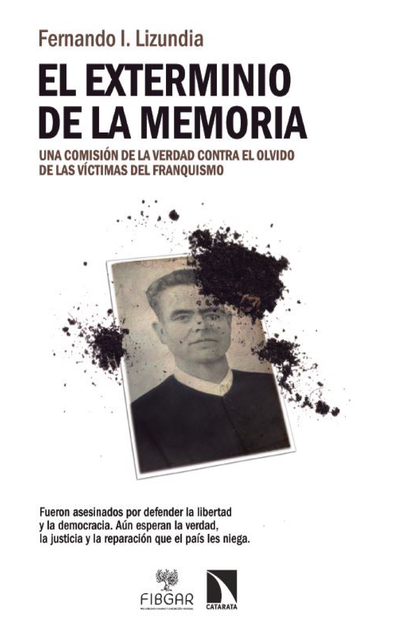 El exterminio de la memoria: una comisión de la verdad contra el olvido de las víctimas del franquismo