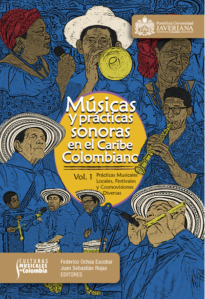 Músicas y prácticas sonoras en el caribe colombiano. Volumen 1: prácticas musicales locales, festivales y cosmovisiones diversas
