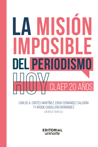 La misión imposible del periodismo hoy: CLAEP 20 años
