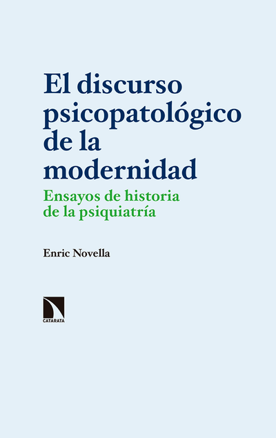 El discurso psicopatológico de la modernidad: ensayos de historia de la psiquiatría