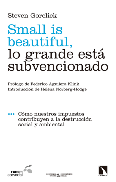 Small is beautiful, lo grande está subvencionado: cómo nuestros impuestos contribuyen a la destrucción social y ambiental