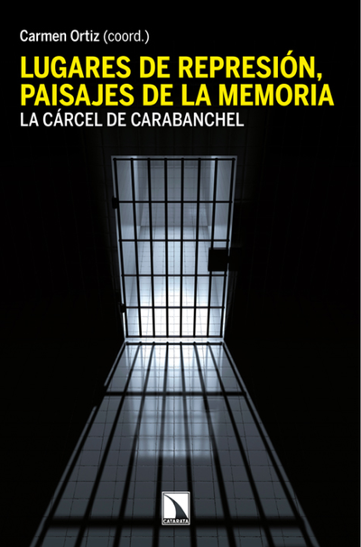 Lugares de represión, paisajes de la memoria: aspectos materiales y simbólicos de la cárcel de Carabanchel