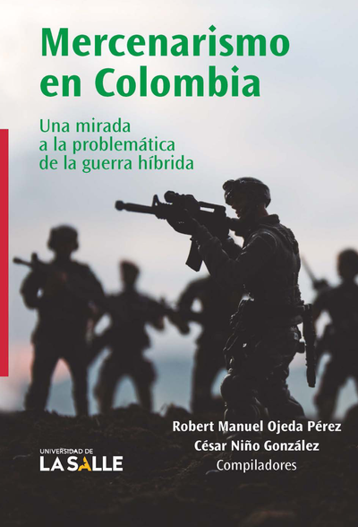 Mercenarismo en Colombia: una mirada a la problemática de la guerra híbrida