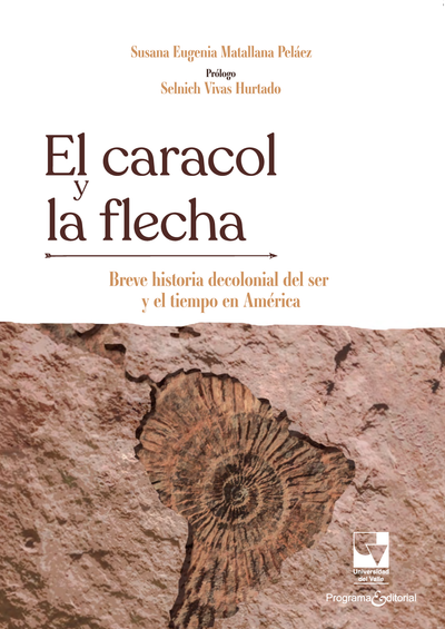 El caracol y la flecha: breve historia decolonial del ser y el tiempo en América
