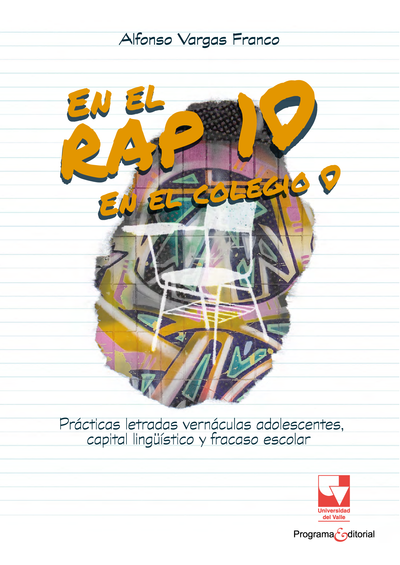 En el rap, 10; en el colegio, 0. Prácticas letradas vernáculas adolescentes, capital lingüístico y fracaso escolar