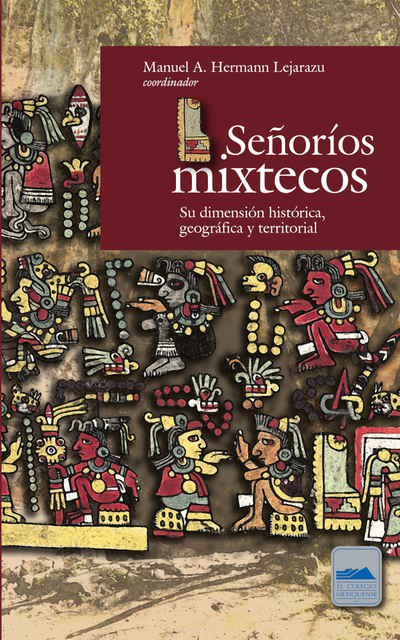 Señoríos mixtecos: su dimensión histórica, geográfica y territorial