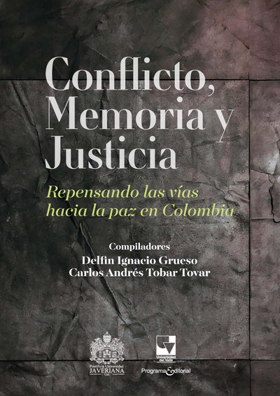 Conflicto, memoria y justicia: repensando las vías hacia la Paz en Colombia