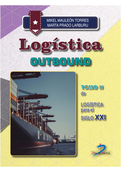 Logística Outbound: logística para el Siglo XXI. Tomo II