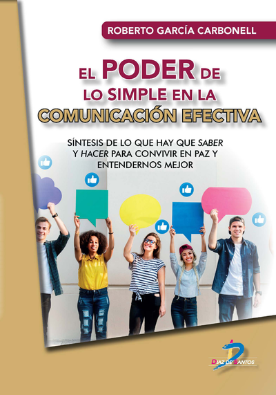 El poder de lo simple en la comunicación efectiva: síntesis de lo que hay que saber y hacer para convivir en paz y entendernos mejor