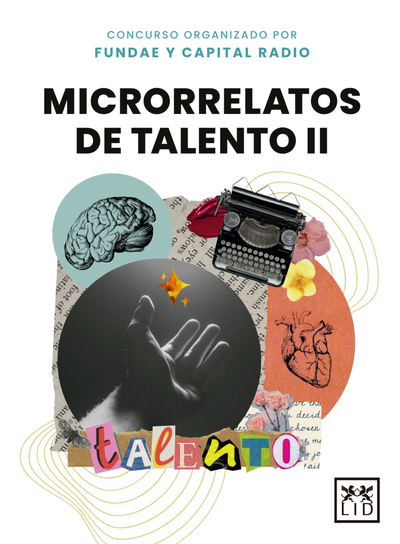 Microrrelatos de talento II: una publicación de Fundación Estatal para la Formación en el Empleo undae) y Capital Radio