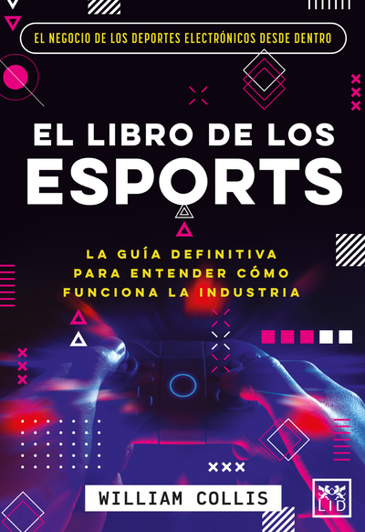El libro de los Esports: la guía definitiva para entender cómo funciona la industria