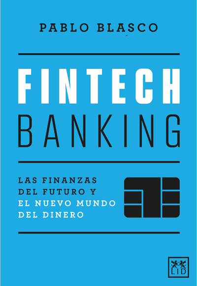 Fintech Banking: las finanzas del futuro y el nuevo mundo del dinero