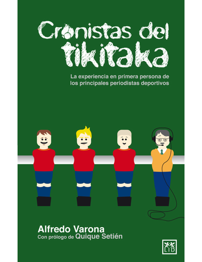 Cronistas del tikitaka: la experiencia en primera persona de los principales periodistas deportivos