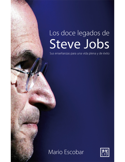 Los doce legados de Steve Jobs: sus enseñanzas para una vida plena y de éxito