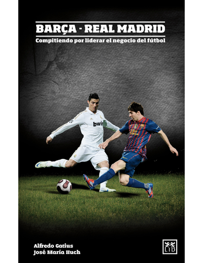 Barça - Real Madrid: compitiendo por liderar el negocio del fútbol