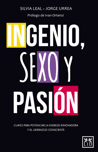 Ingenio, sexo y pasión: claves para potenciar la energía innovadora y el liderazgo consciente