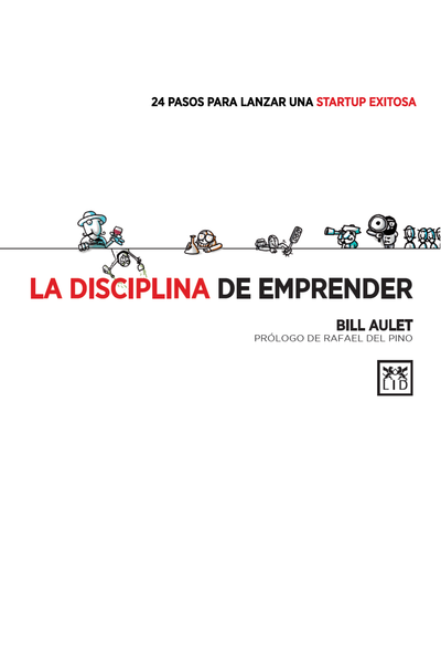 La disciplina de emprender: 24 pasos para lanzar una Startup exitosa
