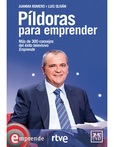 Píldoras para emprender: más de 300 consejos del éxito televisivo Emprende