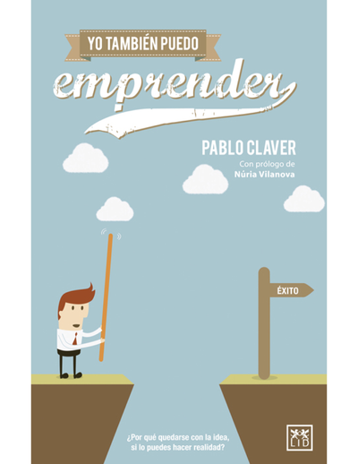 Yo también puedo emprender: ¿Por qué quedarse con la idea si puedes hacerla realidad?