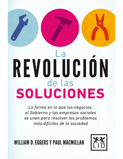 La revolución de las soluciones: la forma en la que los negocios, el Gobierno y las empresas sociales se unen para resolver los problemas más difíciles de la sociedad