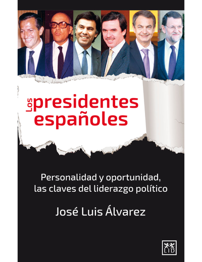 Los presidentes españoles: personalidad y oportunidad, las claves del liderazgo político