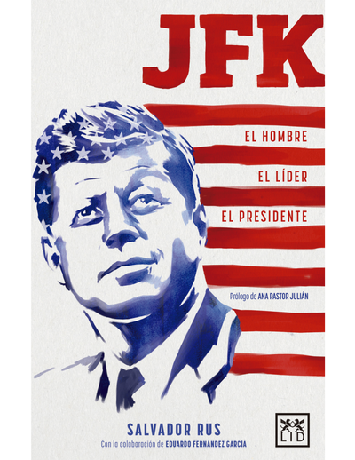 JFK: el hombre. El líder. El presidente