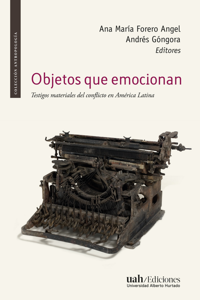 Objetos que emocionan. Testigos materiales del conflicto en América Latina