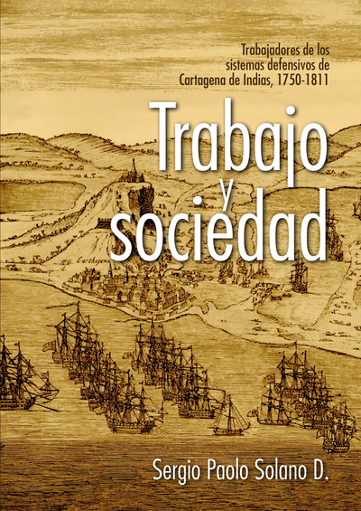 Trabajo y sociedad: trabajadores de los sistemas defensivos de Cartagena de Indias, 1750-1811