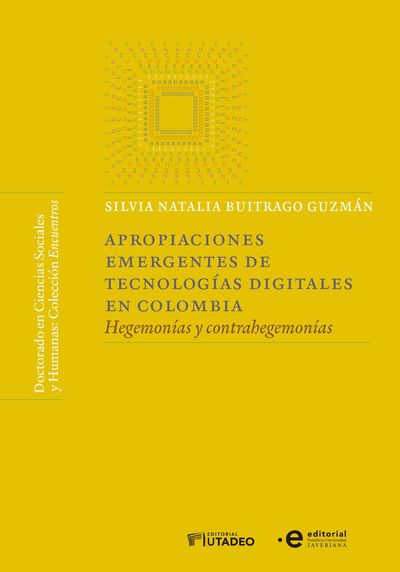 Apropiaciones emergentes de tecnologías digitales en Colombia. Hegemonías y contrahegemonías