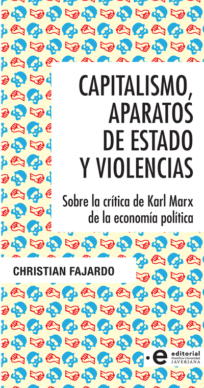 Capitalismo, aparatos de estado y violencias: sobre la crítica de Karl Marx de la economía política