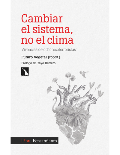 Cambiar el sistema, no el clima: vivencias de ocho 'ecoterroristas'