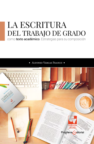 La escritura del trabajo de grado como texto académico. Estrategias para su composición