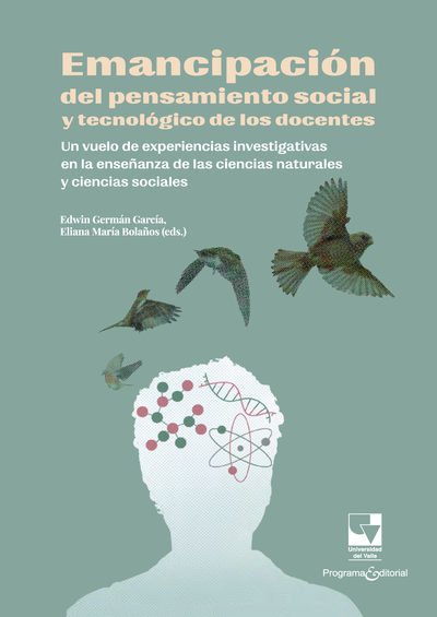Emancipación del pensamiento social y tecnológico de los docentes: Un vuelo de experiencias investigativas en la enseñanza de las ciencias naturales y de las ciencias sociales