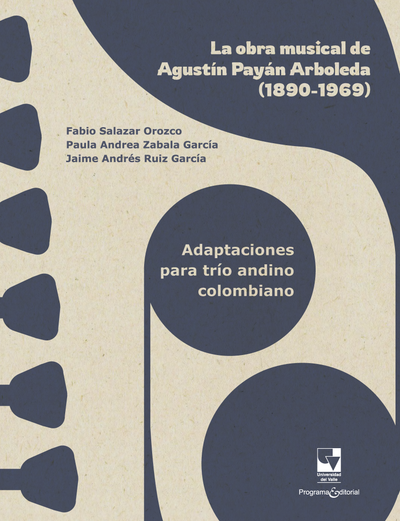La obra musical de Agustín Payán Arboleda (1890-1969). Adaptaciones para trío andino colombiano