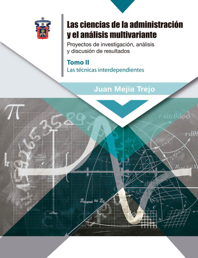 Las ciencias de la administración y el análisis multivariante. Proyectos de investigación, análisis y discusión de los resultados. Tomo II: las técnicas interdependientes