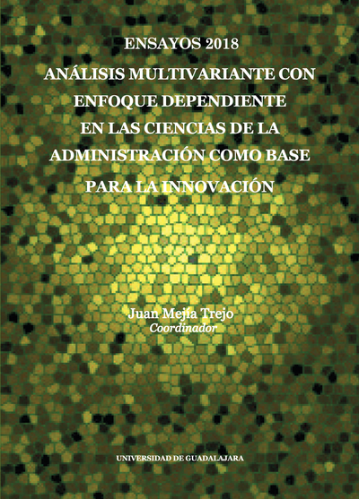 Ensayos 2018. Análisis multivariante con enfoque dependiente en las ciencias de la administración como base para la innovación