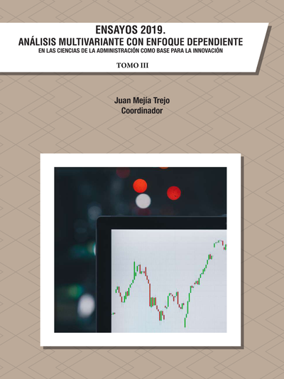 Ensayos 2019. Análisis multivariante con enfoque dependiente en las ciencias de la administración como base para la innovación. Tomo III