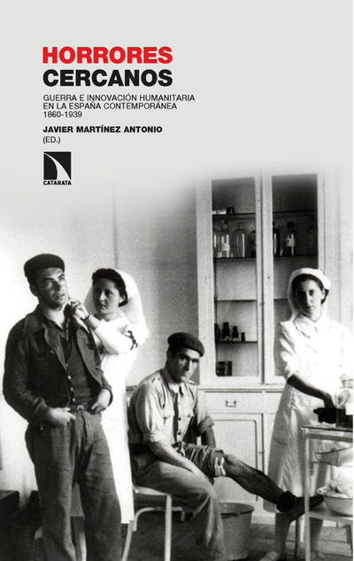 Horrores cercanos: guerra e innovación humanitaria en la España contemporánea 1860-1939