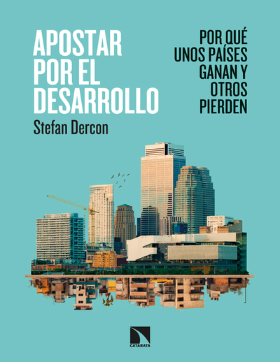Apostar por el desarrollo: por qué unos países ganan y otros pierden