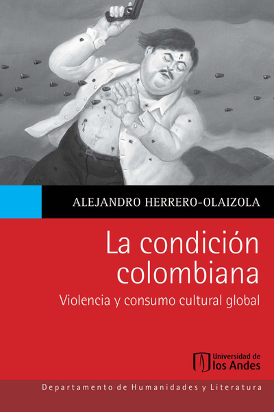 La condición colombiana: violencia y consumo cultural global