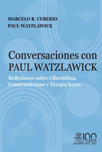 Conversaciones con Paul Watzlawick: reflexiones sobre cibernética, constructivismo y terapia breve