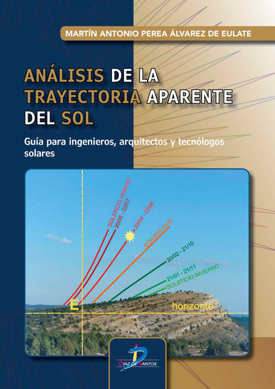 Análisis de la trayectoria aparente del sol: guía para ingenieros, arquitectos y tecnólogos solares: nociones teóricas y procedimientos de cálculo para diferentes precisiones