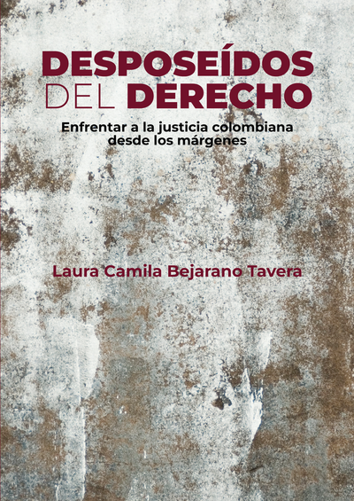 Desposeídos del derecho: enfrentar a la justicia colombiana desde los márgenes