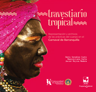 Travestiario tropical: representación y archivos de las prácticas del cuerpo en el Carnaval de Barranquilla