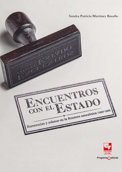 Encuentros con el estado: burocracias y colonos en la frontera amazónica (1960-1980)