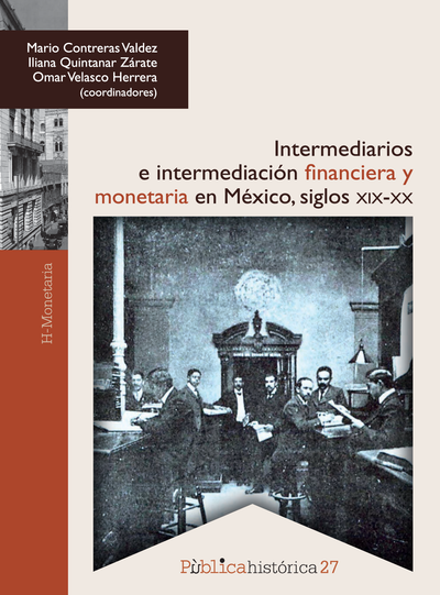 Intermediarios e intermediación financiera y monetaria en México, siglos XIX-XX