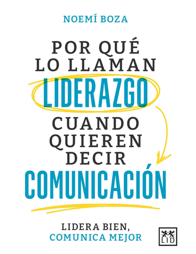 Por qué lo llaman liderazgo cuando quieren decir comunicación: lidera bien, comunica mejor