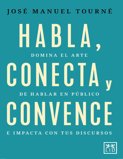 Habla, conecta y convence: domina el arte de hablar en público e impacta con tus discursos